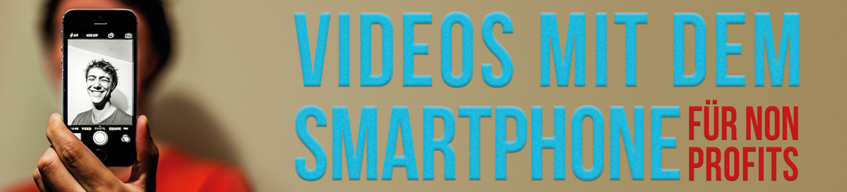Videos mit dem Smartphone produzieren für Non Profits